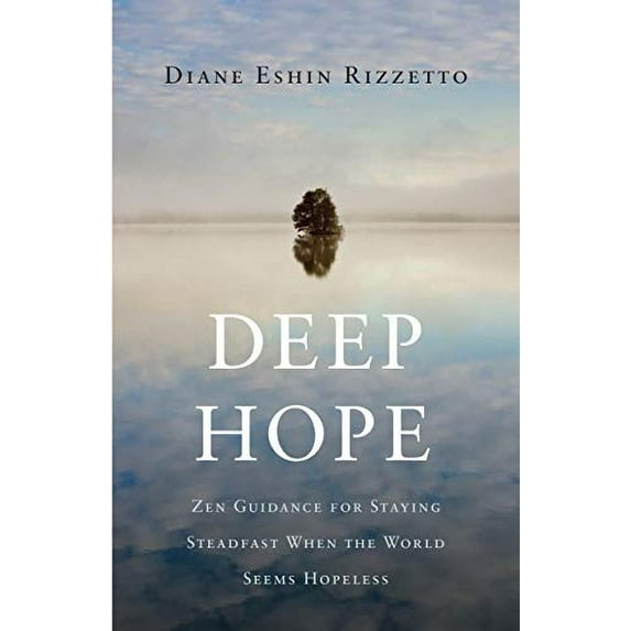 Pre-Owned Deep Hope: Zen Guidance for Staying Steadfast When the World Seems Hopeless (Paperback) 1611804779 9781611804775