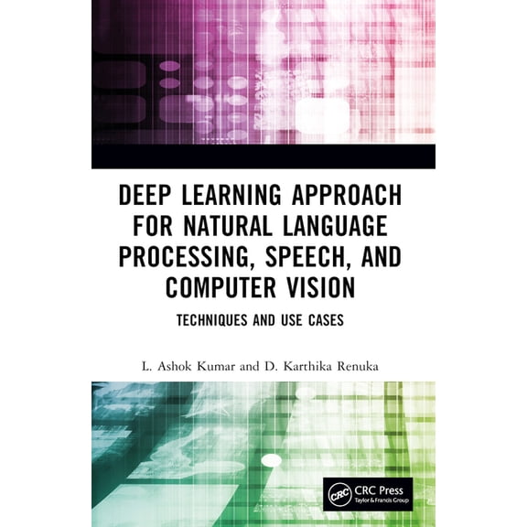 Deep Learning Approach for Natural Language Processing, Speech, and Computer Vision: Techniques and Use Cases, (Paperback)