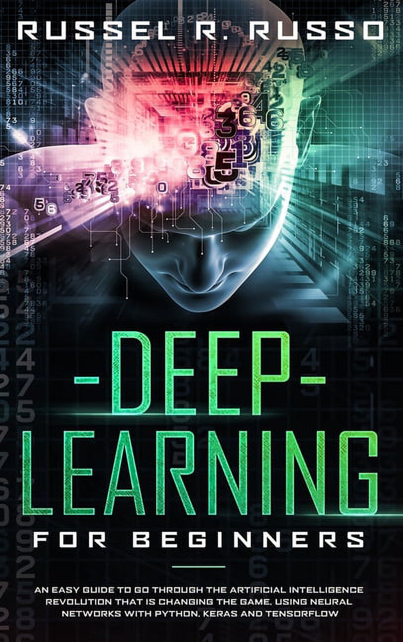 Deep Learning for Beginners : An Easy Guide to Go Through the ...