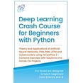 thumbnail image 1 of Machine Learning & Data Science for Beginners: Deep Learning Crash Course for Beginners with Python: Theory and Applications of Artificial Neural Networks, CNN, RNN, LSTM and Autoencoders using Tensor, 1 of 1