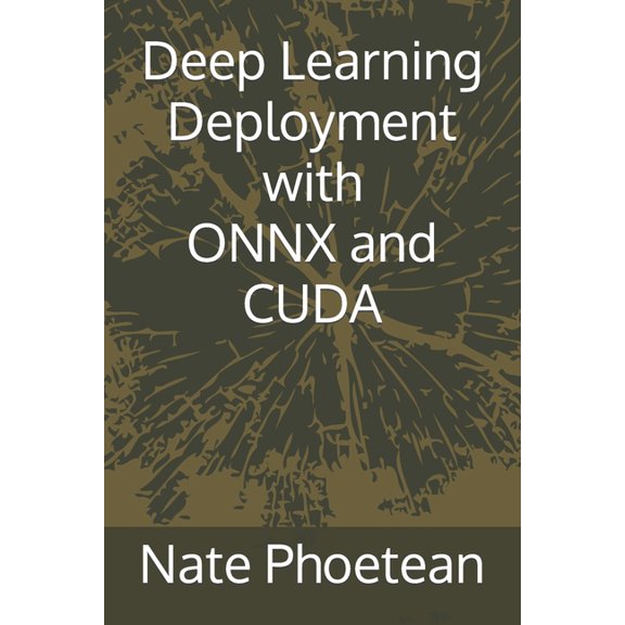 Deep Learning Deployment with ONNX and CUDA (Paperback)