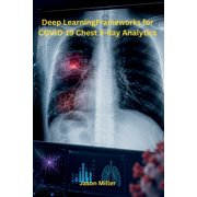 Deep Learning Frameworks for COVID-19 Chest X-Ray Analytics, Paperback