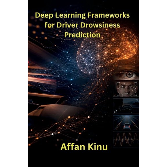 Deep Learning Frameworks for Driver Drowsiness Prediction, (Paperback)