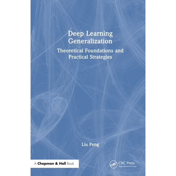 Deep Learning Generalization: Theoretical Foundations and Practical Strategies, (Hardcover)