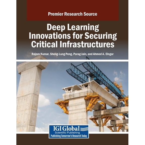 Deep Learning Innovations for Securing Critical Infrastructures, (Paperback)