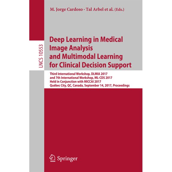 Deep Learning in Medical Image Analysis and Multimodal Learning for Clinical Decision Support: Third International Works, (Paperback)