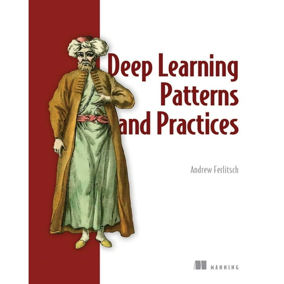 Deep Learning Patterns and Practices (Paperback)