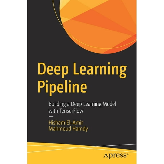Deep Learning Pipeline: Building a Deep Learning Model with Tensorflow, (Paperback)
