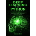 thumbnail image 1 of Deep Learning with Python: The Crash Course for Beginners to Learn the Basics of Deep Learning with Python Using TensorF, 1 of 1