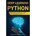 thumbnail image 1 of Deep Learning with Python: Deep Learning with Python: Comprehensive Beginners Guide to Learn and Understand the Realms of Deep Learning with Python (Paperback), 1 of 1
