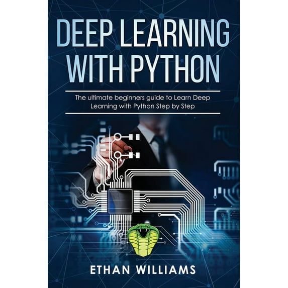 Deep Learning with Python: Deep Learning with Python : The ultimate beginners guide to Learn Deep Learning with Python Step by Step (Series #1) (Paperback)