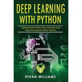 Deep Learning With Python: Comprehensive Guide of Tips and Tricks using Deep Learning with Python (Paperback) by Ethan Williams