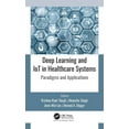 thumbnail image 1 of Deep Learning and IoT in Healthcare Systems: Paradigms and Applications, (Hardcover), 1 of 1