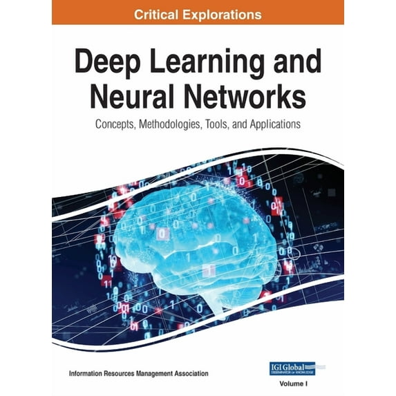 Deep Learning and Neural Networks: Concepts, Methodologies, Tools, and Applications, VOL 1, (Hardcover)