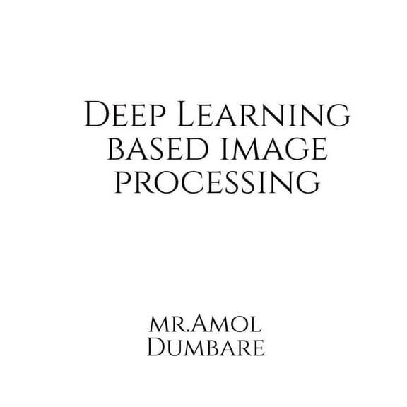 Deep Learning based Image Processing, (Paperback)