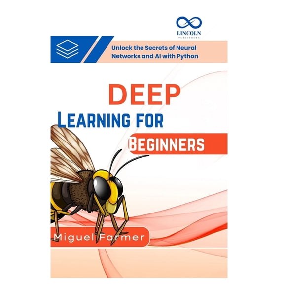 Deep Learning for Beginners: Unlock the Secrets of Neural Networks and AI with Python, (Paperback)