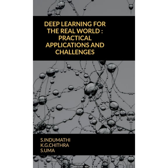 Deep Learning for the Real World: Practical Applications and Challenges, (Hardcover)
