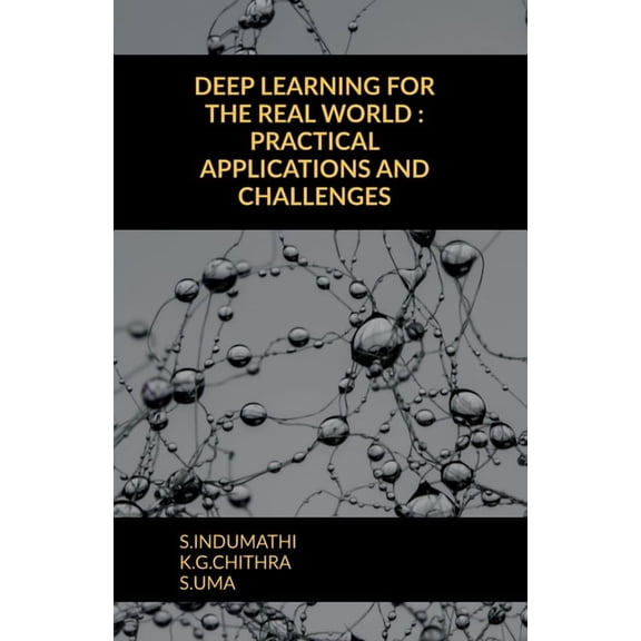 Deep Learning for the Real World: Practical Applications and Challenges, (Paperback)