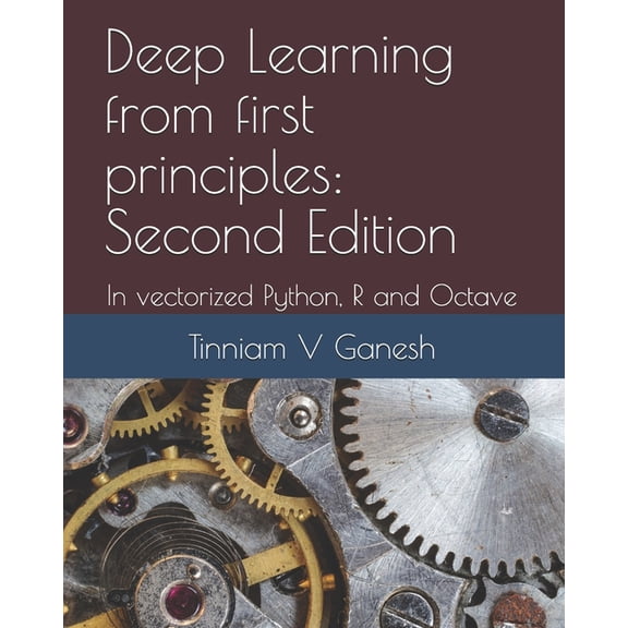 Deep Learning from first principles: Second Edition: In vectorized Python, R and Octave (Paperback)
