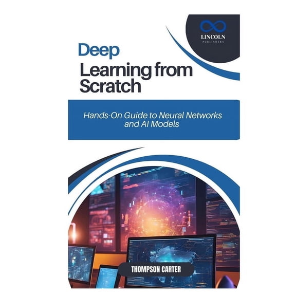 Deep Learning from Scratch: Hands-On Guide to Neural Networks and AI Models, (Paperback)