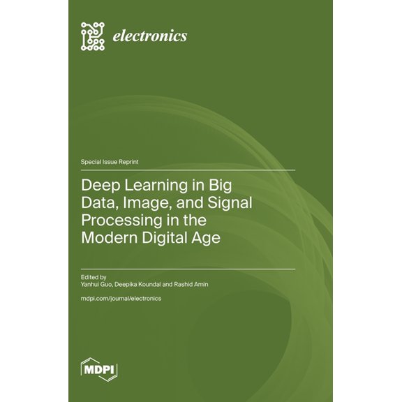 Deep Learning in Big Data, Image, and Signal Processing in the Modern Digital Age, (Hardcover)