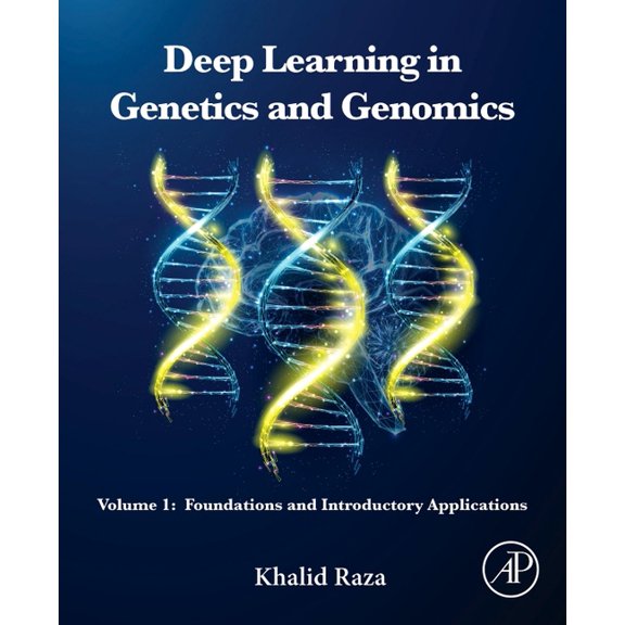 Deep Learning in Genetics and Genomics: Volume 1: Foundations and Introductory Applications, (Paperback)