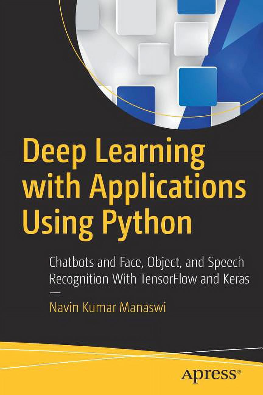Deep Learning with Applications Using Python Chatbots and Face, Object
