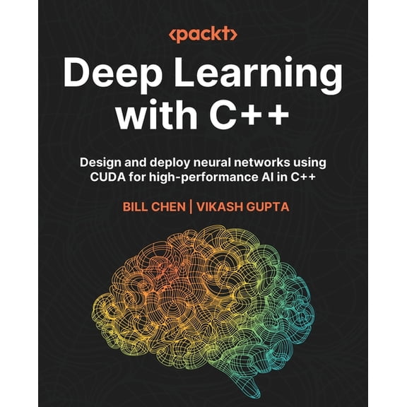 Deep Learning with C++: Design and deploy neural networks using CUDA for high-performance AI in C++, (Paperback)