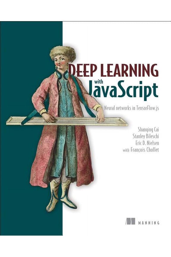 Deep Learning with JavaScript : Neural networks in TensorFlow.js (Edition 1) (Paperback)