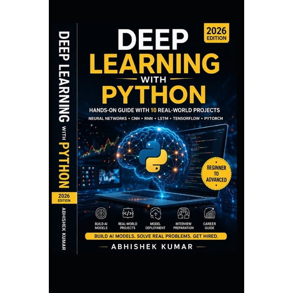 The Complete Data Science & AI Engineeri Deep Learning with Python: Hands-On Guide with 10 Real-World Projects Neural Networks, CNN, RNN, LSTM, TensorFlow & PyTo, Book 3, (Paperback)