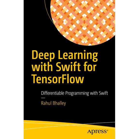 Deep Learning with Swift for Tensorflow: Differentiable Programming with Swift, (Paperback)