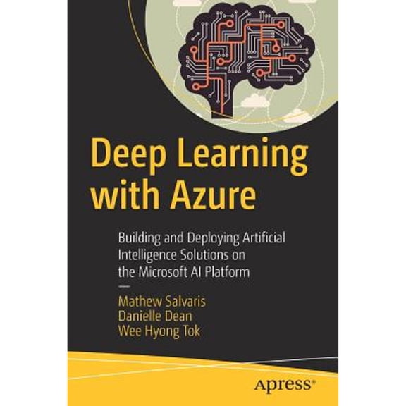 Pre-Owned Deep Learning with Azure: Building and Deploying Artificial Intelligence Solutions on the Microsoft AI Platform (Paperback) 1484236785 9781484236789