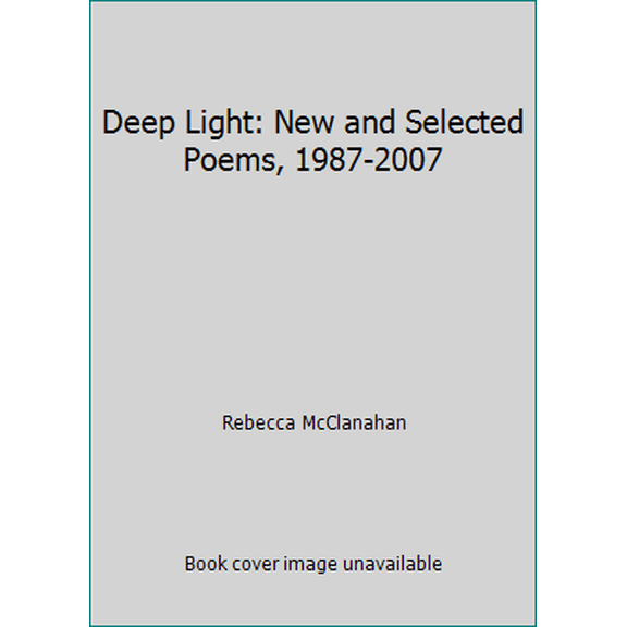 Pre-Owned Deep Light: New and Selected Poems, 1987-2007 (Paperback) 091607899X 9780916078997