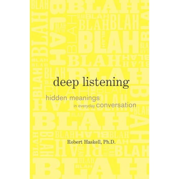 Deep Listening: Hidden Meanings in Everyday Conversation (Paperback)