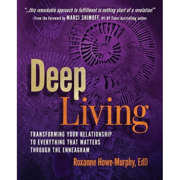 Deep Living: Transforming Your Relationship to Everything That Matters Through the Enneagram, (Paperback)