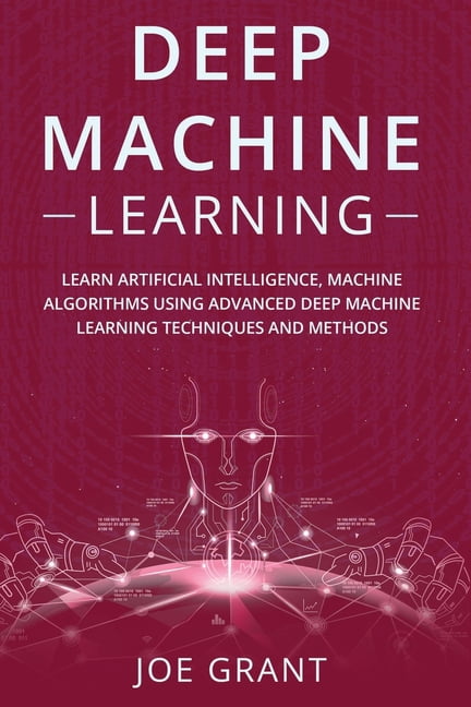 Deep Machine Learning: Learn Artificial Intelligence, Machine ...