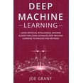 thumbnail image 1 of Deep Machine Learning: Learn Artificial Intelligence, Machine Algorithms using Advanced Deep Machine Learning Techniques and Methods, 1 of 1