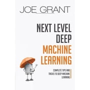 Deep Machine Learning Next Level Deep Machine Learning Complete Tips and Tricks to Deep Machine Learning, Book 2, Paperback