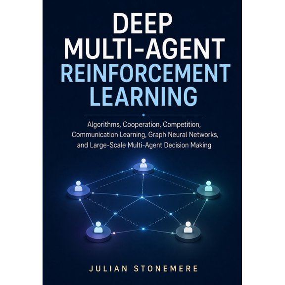 Deep Multi-Agent Reinforcement Learning: Algorithms, Cooperation, Competition, Communication Learning, Graph Neural Netw, (Paperback)