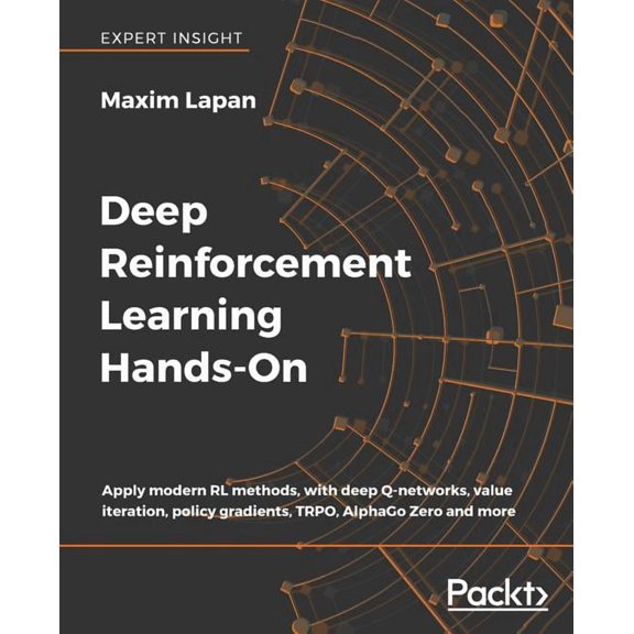 Deep Reinforcement Learning Hands-On: Apply modern RL methods, with deep Q-networks, value iteration, policy gradients, , (Paperback)