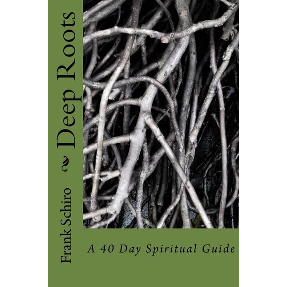 Deep Roots: A 40 Day Spiritual Guide (Paperback)