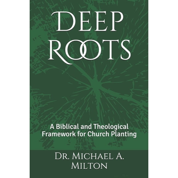 Pre-Owned Deep Roots: A Biblical and Theological Framework for Church Planting (Paperback)
