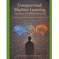 thumbnail image 1 of Deep Roots: Machine Learning from First Unsupervised Machine Learning Learning to See Without Being Told: First Principles of Pattern, Similarity, and Represent, Book 3, (Paperback), 1 of 1