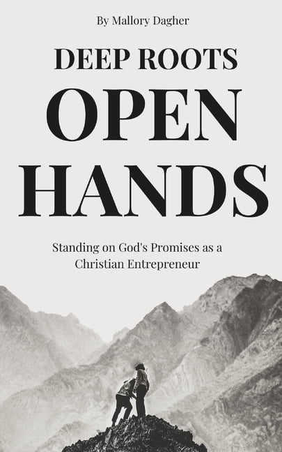 Deep Roots, Open Hands: Standing on God's Promises as a Christian Entrepreneur, (Paperback)