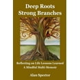 thumbnail image 1 of Deep Roots; Strong Branches: Reflecting on Life Lessons Learned; A Mindful Multi-Memoir (Paperback), 1 of 1
