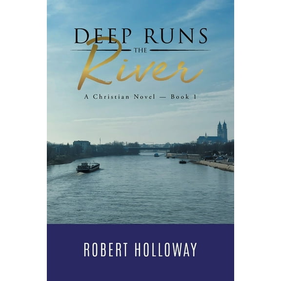 Deep Runs the River: A Christian Novel - Book 1, (Paperback)