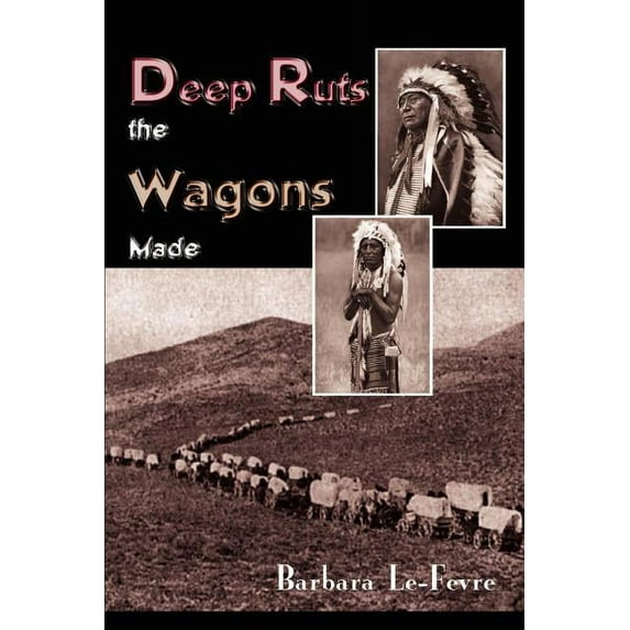 Deep Ruts the Wagons Made Paperback 141077662X 9781410776624 Barbara Le-Fevre