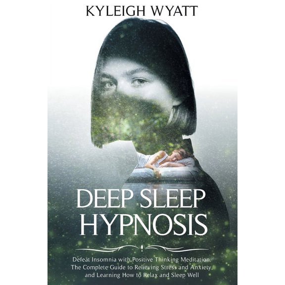 Deep Sleep Hypnosis: Defeat Insomnia with Positive Thinking Meditation. The Complete Guide to Relieving Stress and Anxiety and Learning How to Relax and Sleep Well (Paperback)