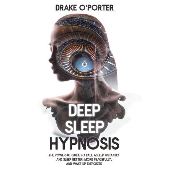 Deep Sleep Hypnosis: The Powerful Guide to Fall Asleep Instantly and Sleep Better, More Peacefully, and Wake up Energized (Paperback)