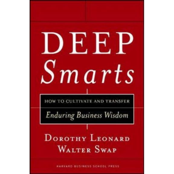 Pre-Owned Deep Smarts: How to Cultivate and Transfer Enduring Business Wisdom (Hardcover) 1591395283 9781591395287